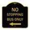 Signmission No Stopping Bus with Arrow Left, Black & Gold Aluminum Architectural Sign, 18" x 18", BG-1818-23578 A-DES-BG-1818-23578 - alternate 1